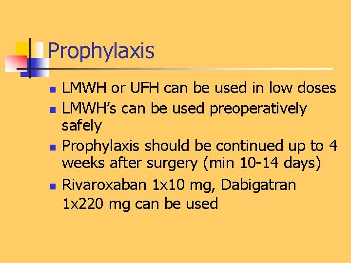 Prophylaxis n n LMWH or UFH can be used in low doses LMWH’s can