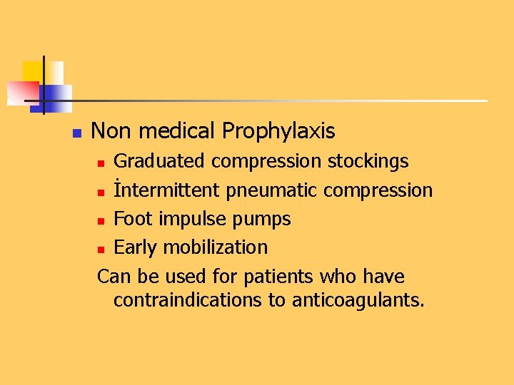 n Non medical Prophylaxis Graduated compression stockings n İntermittent pneumatic compression n Foot impulse