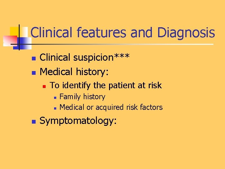 Clinical features and Diagnosis n n Clinical suspicion*** Medical history: n To identify the