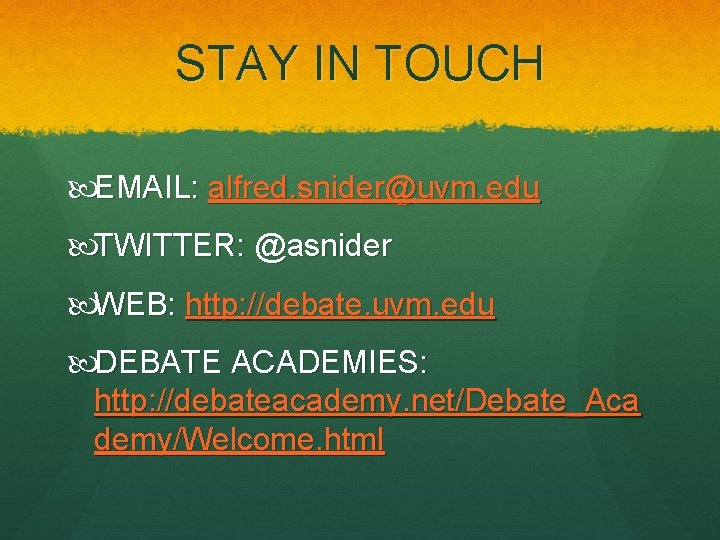 STAY IN TOUCH EMAIL: alfred. snider@uvm. edu TWITTER: @asnider WEB: http: //debate. uvm. edu