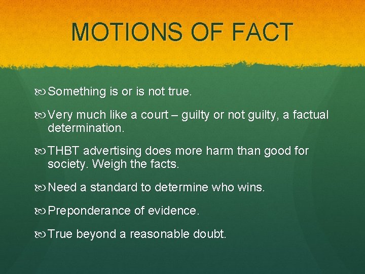 MOTIONS OF FACT Something is or is not true. Very much like a court