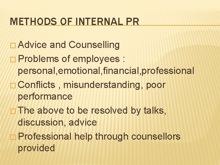 METHODS OF INTERNAL PR � Advice and Counselling � Problems of employees : personal,