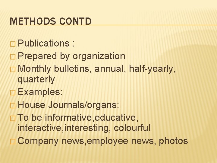 METHODS CONTD � Publications : � Prepared by organization � Monthly bulletins, annual, half-yearly,