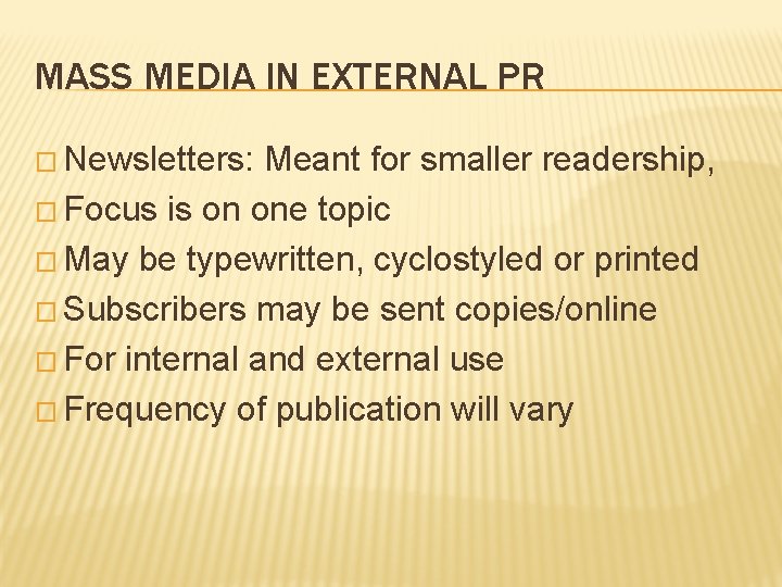 MASS MEDIA IN EXTERNAL PR � Newsletters: Meant for smaller readership, � Focus is