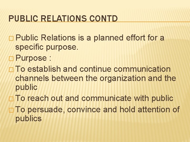 PUBLIC RELATIONS CONTD � Public Relations is a planned effort for a specific purpose.