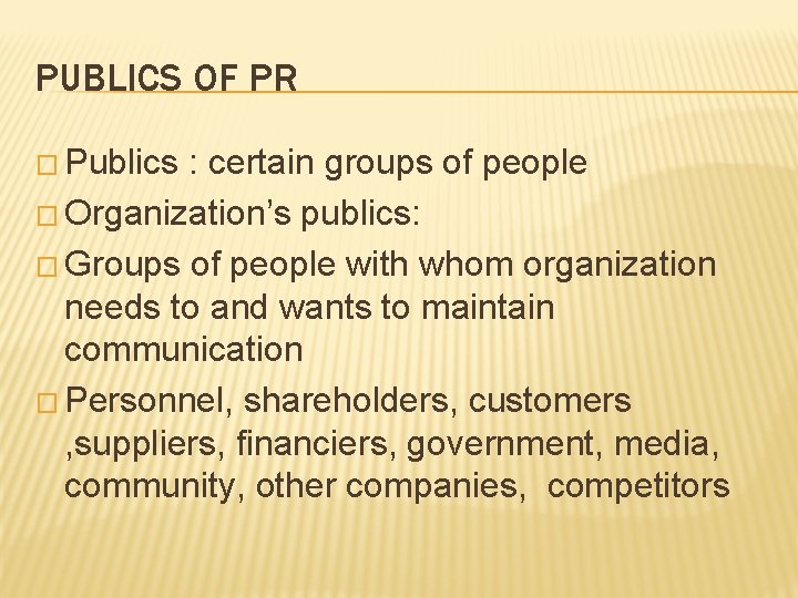 PUBLICS OF PR � Publics : certain groups of people � Organization’s publics: �