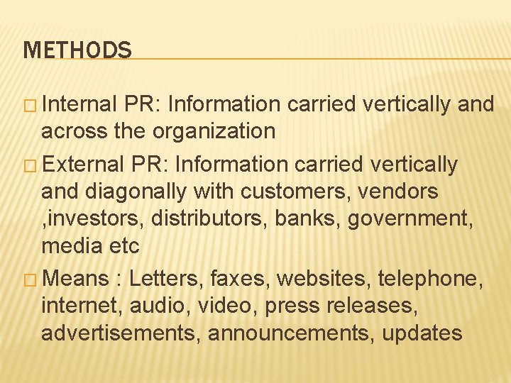 METHODS � Internal PR: Information carried vertically and across the organization � External PR: