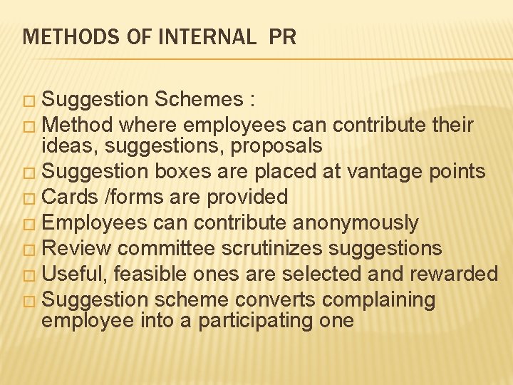 METHODS OF INTERNAL PR � Suggestion Schemes : � Method where employees can contribute