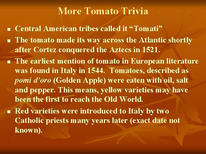 More Tomato Trivia n n Central American tribes called it “Tomati” The tomato made