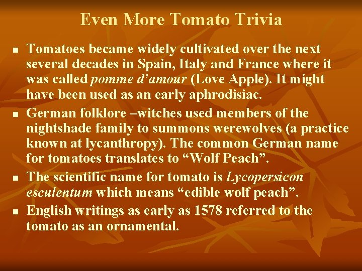 Even More Tomato Trivia n n Tomatoes became widely cultivated over the next several