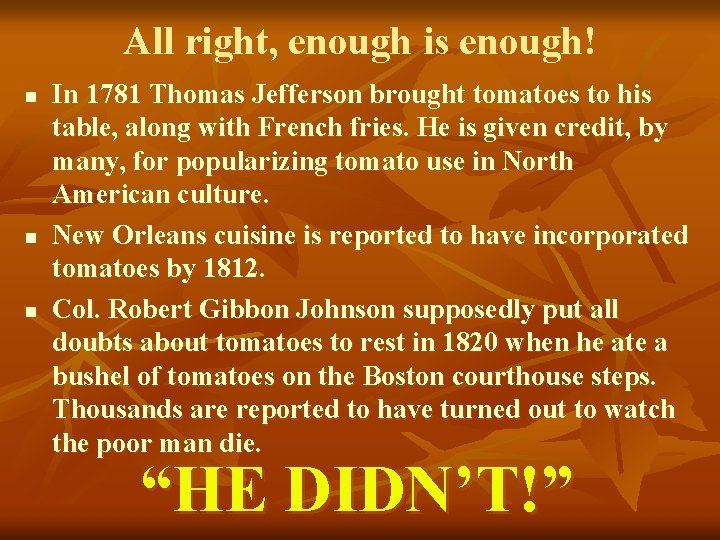 All right, enough is enough! n n n In 1781 Thomas Jefferson brought tomatoes