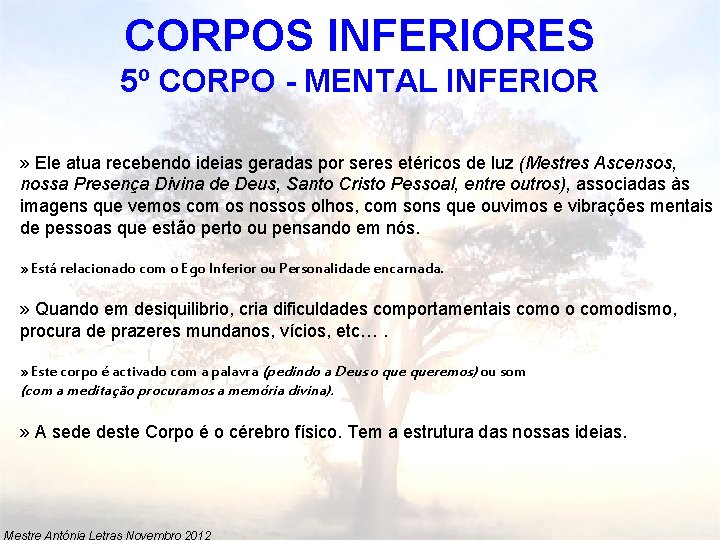 CORPOS INFERIORES 5º CORPO - MENTAL INFERIOR » Ele atua recebendo ideias geradas por