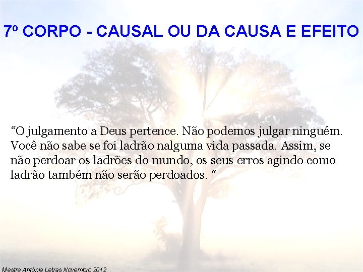 7º CORPO - CAUSAL OU DA CAUSA E EFEITO “O julgamento a Deus pertence.
