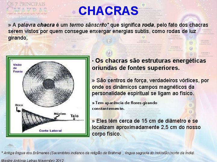 CHACRAS » A palavra chacra é um termo sânscrito* que significa roda, pelo fato