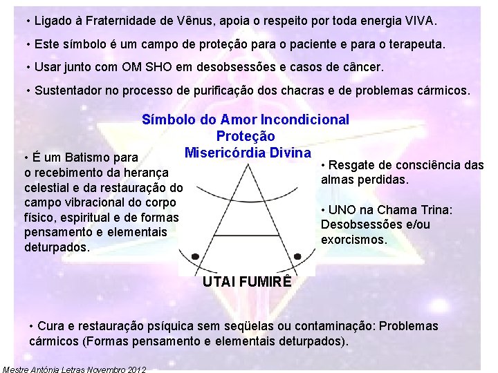  • Ligado à Fraternidade de Vênus, apoia o respeito por toda energia VIVA.