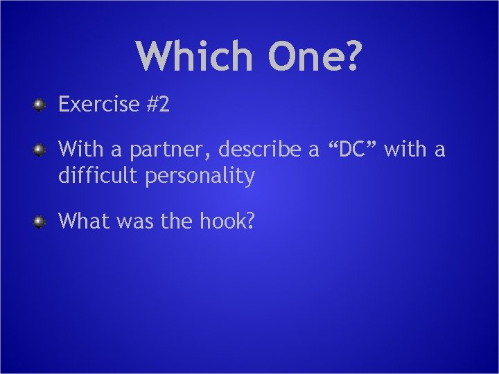 Which One? Exercise #2 With a partner, describe a “DC” with a difficult personality