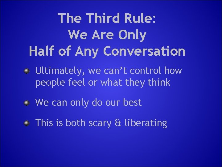 The Third Rule: We Are Only Half of Any Conversation Ultimately, we can’t control