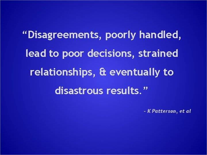 “Disagreements, poorly handled, lead to poor decisions, strained relationships, & eventually to disastrous results.