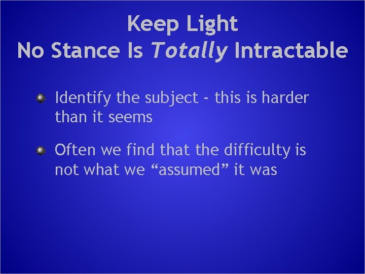 Keep Light No Stance Is Totally Intractable Identify the subject - this is harder