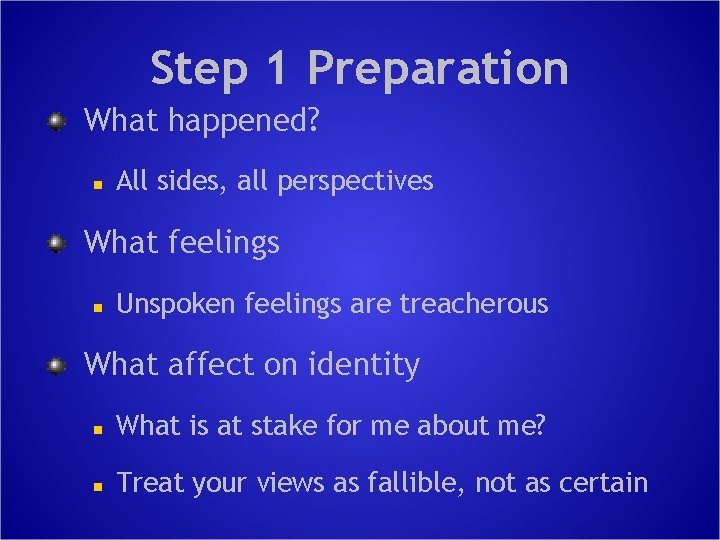 Step 1 Preparation What happened? n All sides, all perspectives What feelings n Unspoken