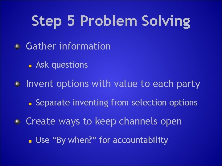 Step 5 Problem Solving Gather information n Ask questions Invent options with value to