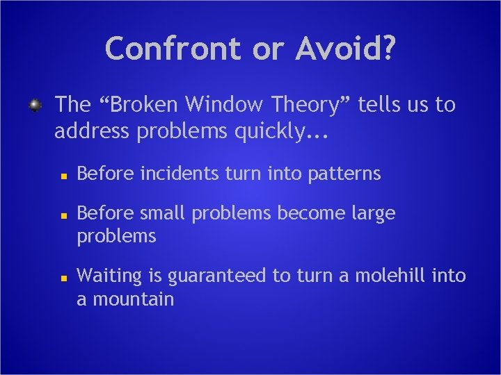 Confront or Avoid? The “Broken Window Theory” tells us to address problems quickly. .