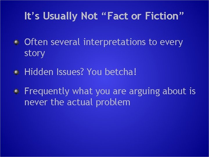 It’s Usually Not “Fact or Fiction” Often several interpretations to every story Hidden Issues?