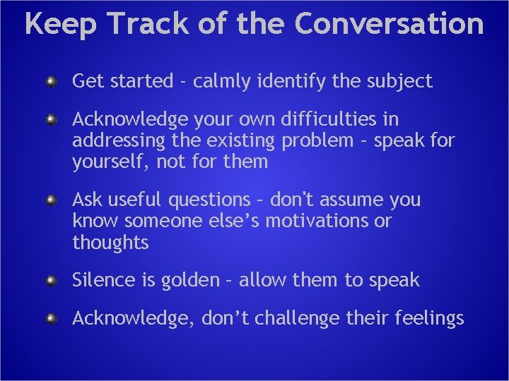 Keep Track of the Conversation Get started - calmly identify the subject Acknowledge your