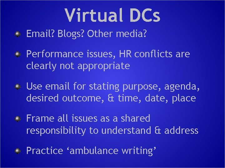 Virtual DCs Email? Blogs? Other media? Performance issues, HR conflicts are clearly not appropriate