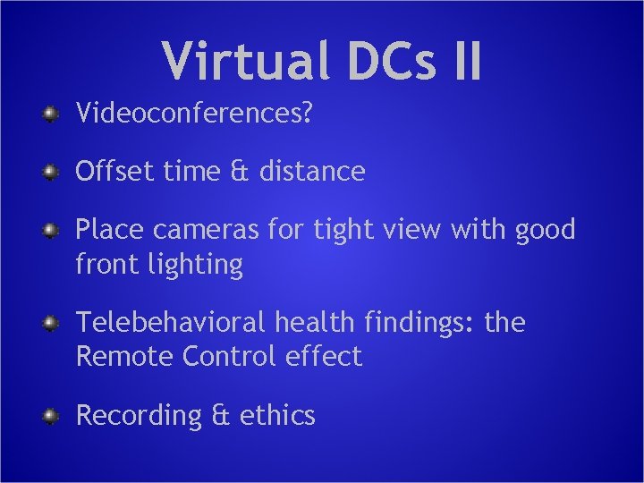 Virtual DCs II Videoconferences? Offset time & distance Place cameras for tight view with