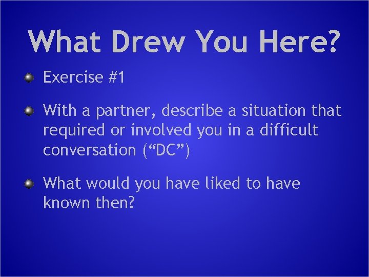 What Drew You Here? Exercise #1 With a partner, describe a situation that required