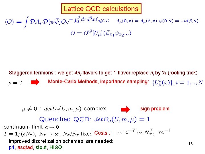 Lattice QCD calculations Staggered fermions : we get 4 nf flavors to get 1