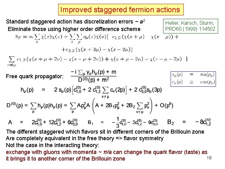 Improved staggered fermion actions Standard staggered action has discretization errors ~ a 2 Eliminate