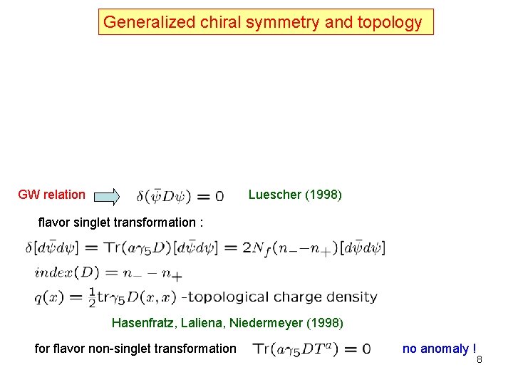 Generalized chiral symmetry and topology GW relation Luescher (1998) flavor singlet transformation : Luescher