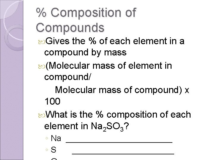 % Composition of Compounds Gives the % of each element in a compound by