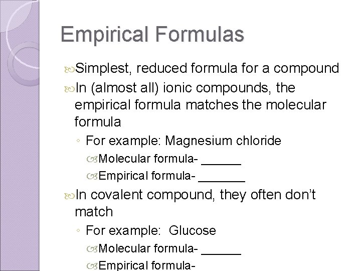 Empirical Formulas Simplest, reduced formula for a compound In (almost all) ionic compounds, the