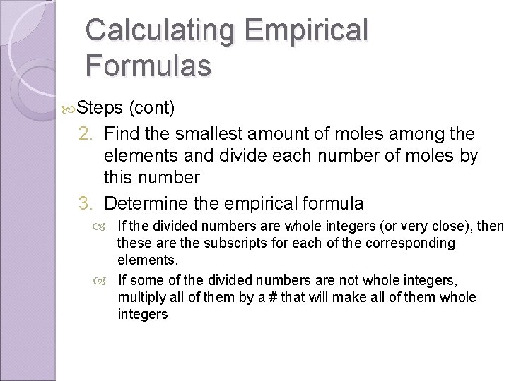 Calculating Empirical Formulas Steps (cont) 2. Find the smallest amount of moles among the