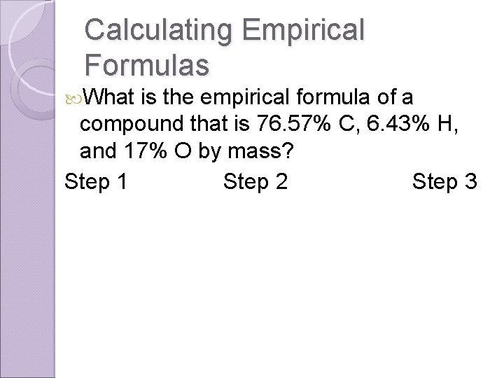 Calculating Empirical Formulas What is the empirical formula of a compound that is 76.