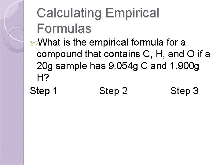 Calculating Empirical Formulas What is the empirical formula for a compound that contains C,