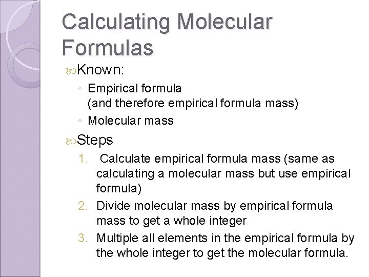 Calculating Molecular Formulas Known: ◦ Empirical formula (and therefore empirical formula mass) ◦ Molecular