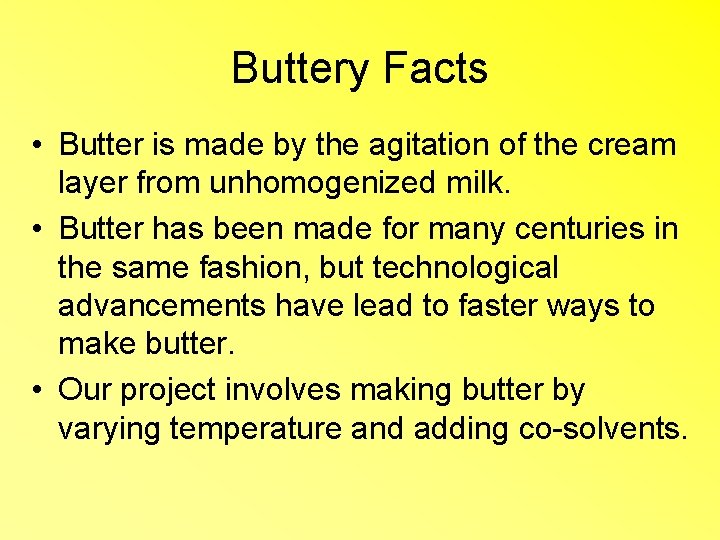 Buttery Facts • Butter is made by the agitation of the cream layer from