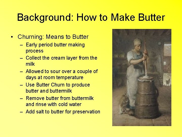 Background: How to Make Butter • Churning: Means to Butter – Early period butter