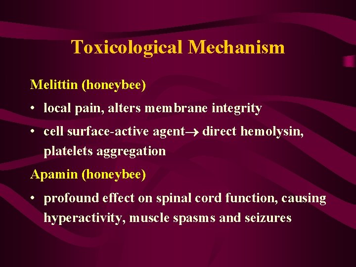 Toxicological Mechanism Melittin (honeybee) • local pain, alters membrane integrity • cell surface-active agent