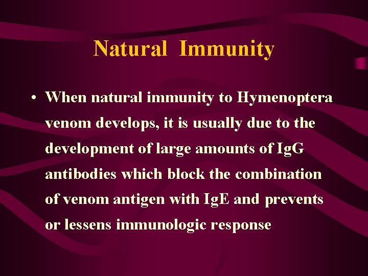 Natural Immunity • When natural immunity to Hymenoptera venom develops, it is usually due