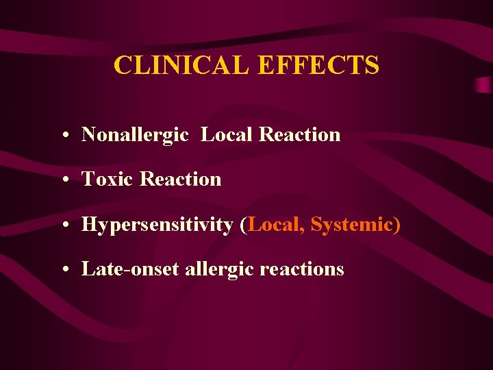 CLINICAL EFFECTS • Nonallergic Local Reaction • Toxic Reaction • Hypersensitivity (Local, Systemic) •