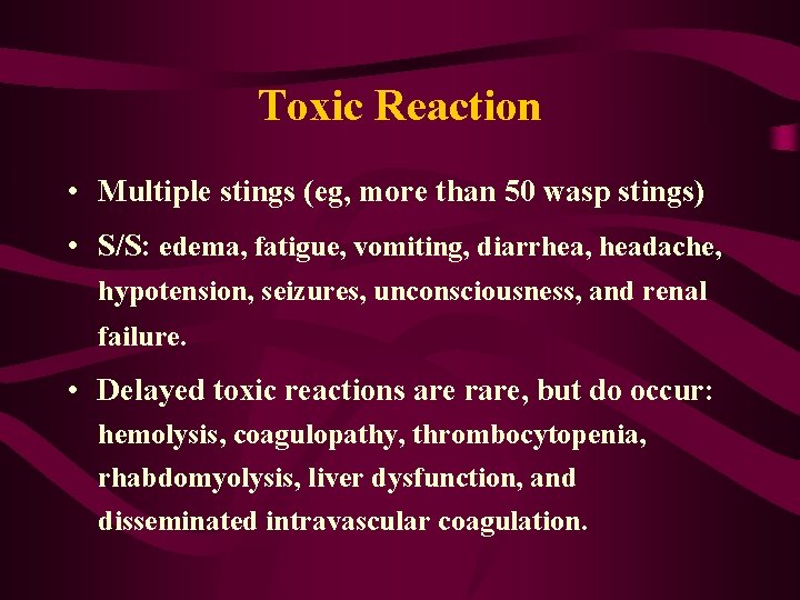 Toxic Reaction • Multiple stings (eg, more than 50 wasp stings) • S/S: edema,