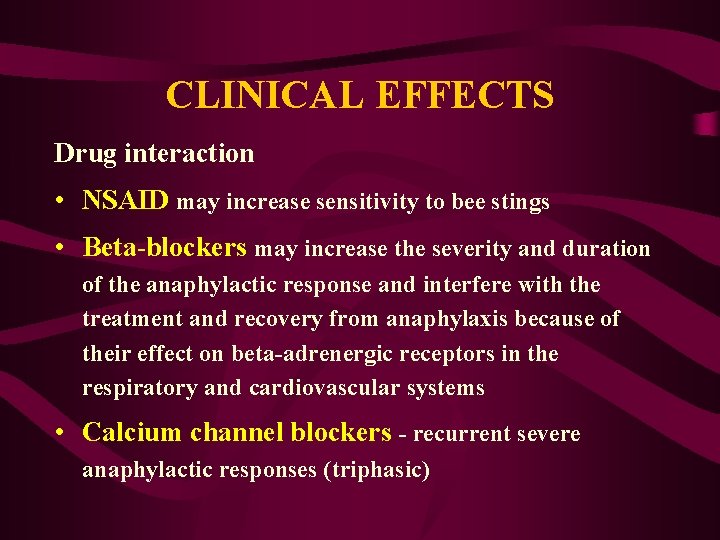 CLINICAL EFFECTS Drug interaction • NSAID may increase sensitivity to bee stings • Beta-blockers