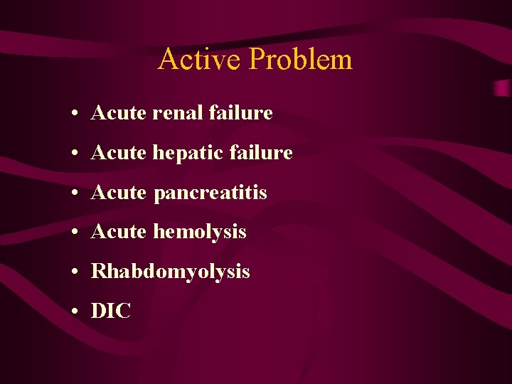 Active Problem • Acute renal failure • Acute hepatic failure • Acute pancreatitis •