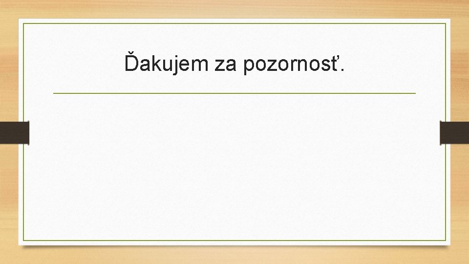 Ďakujem za pozornosť. 