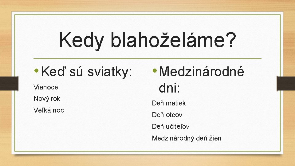 Kedy blahoželáme? • Keď sú sviatky: Vianoce Nový rok Veľká noc • Medzinárodné dni: